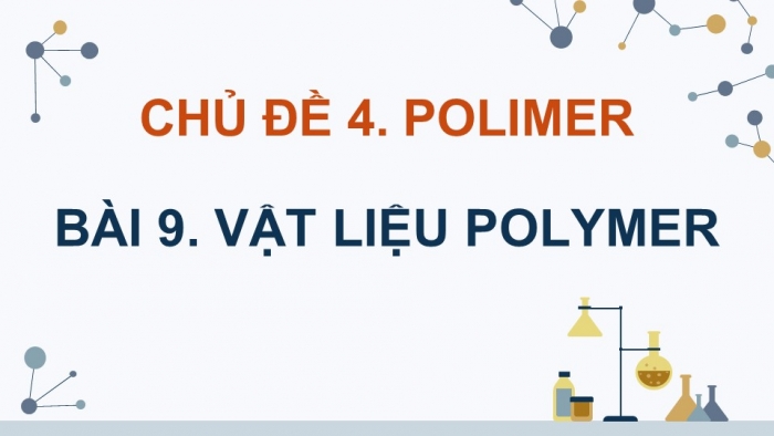 Giáo án điện tử Hóa học 12 cánh diều Bài 9: Vật liệu polymer