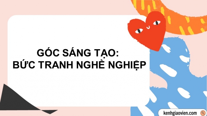 Giáo án điện tử Tiếng Việt 5 cánh diều Bài 6: Bức tranh nghề nghiệp; Cô giáo em