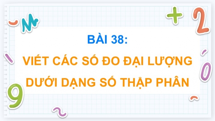 Giáo án điện tử Toán 5 cánh diều Bài 38: Viết các số đo đại lượng dưới dạng số thập phân