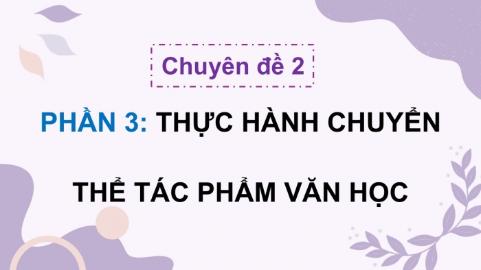 Giáo án điện tử chuyên đề Ngữ văn 12 kết nối CĐ 2 Phần 3: Thực hành chuyển thể tác phẩm văn học