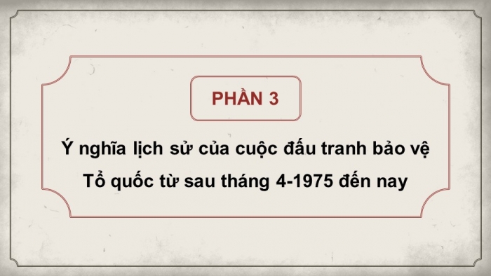 Giáo án điện tử Lịch sử 12 cánh diều Bài 9: Đấu tranh bảo vệ Tổ quốc từ sau tháng 4 năm 1975 đến nay. Một số bài học lịch sử của cuộc kháng chiến bảo vệ Tổ quốc từ năm 1945 đến nay (P2)