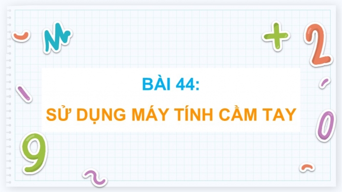 Giáo án điện tử Toán 5 cánh diều Bài 44: Sử dụng máy tính cầm tay