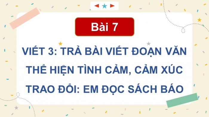 Giáo án điện tử Tiếng Việt 5 cánh diều Bài 7: Trả bài viết đoạn văn thể hiện tình cảm, cảm xúc