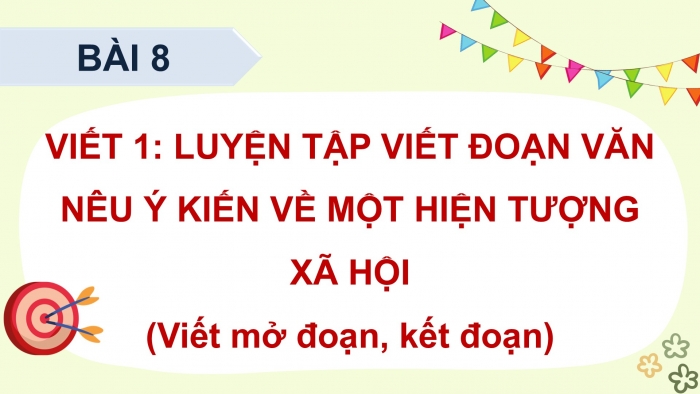 Giáo án điện tử Tiếng Việt 5 cánh diều Bài 8: Luyện tập viết đoạn văn nêu ý kiến về một hiện tượng xã hội (Viết mở đoạn, kết đoạn)