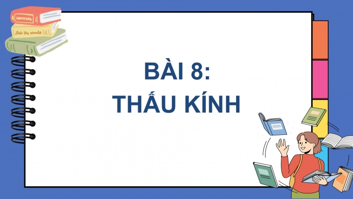 Giáo án điện tử KHTN 9 kết nối - Phân môn Vật lí Bài 8: Thấu kính