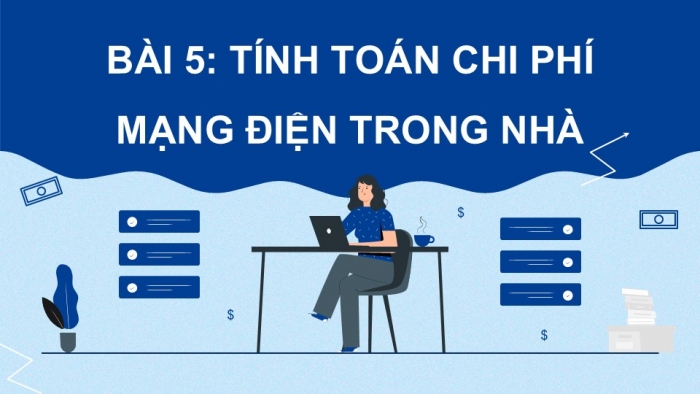 Giáo án điện tử Công nghệ 9 Lắp đặt mạng điện trong nhà Kết nối Bài 5: Tính toán chi phí mạng điện trong nhà