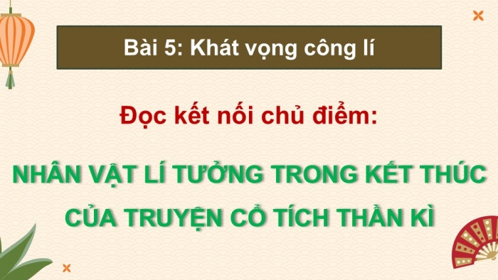 Giáo án điện tử Ngữ văn 9 chân trời Bài 5: Nhân vật lí tưởng trong kết thúc của truyện cổ tích thần kì (Bùi Mạnh Nhị, Nguyễn Tấn Phát)