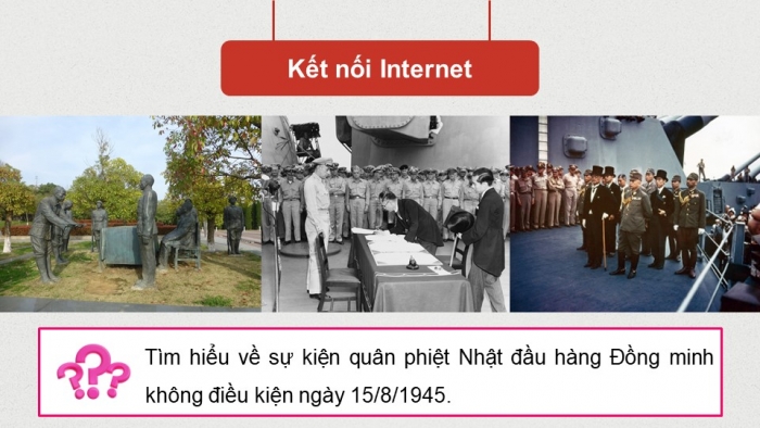 Giáo án điện tử Lịch sử 12 chân trời Bài 6: Cách mạng tháng Tám năm 1945 (P2)