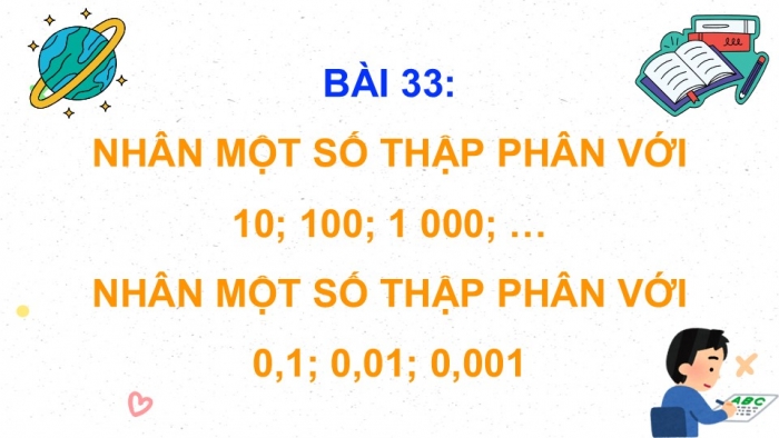 Giáo án PPT dạy thêm Toán 5 Chân trời bài 33: Nhân một số thập phân với 10; 100; 1000;... Nhân một số thập phân với 0,1; 0,01; 0,001...