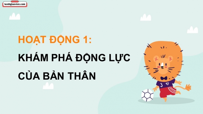 Giáo án điện tử Hoạt động trải nghiệm 9 cánh diều Chủ đề 3 - Hoạt động giáo dục 2: Tạo động lực cho bản thân