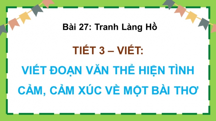 Giáo án điện tử Tiếng Việt 5 kết nối Bài 27: Viết đoạn văn thể hiện tình cảm, cảm xúc về một bài thơ