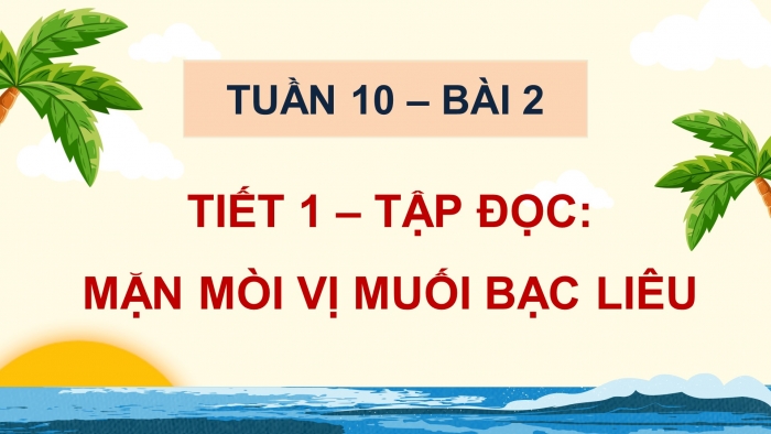 Giáo án điện tử Tiếng Việt 5 chân trời Bài 2: Mặn mòi vị muối Bạc Liêu