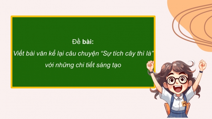 Giáo án điện tử Tiếng Việt 5 chân trời Bài 5: Viết bài văn kể chuyện sáng tạo (Bài viết số 1)