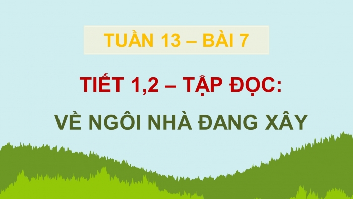 Giáo án điện tử Tiếng Việt 5 chân trời Bài 7: Về ngôi nhà đang xây