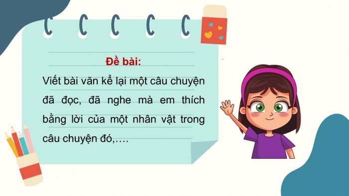 Giáo án điện tử Tiếng Việt 5 chân trời Bài 4: Viết bài văn kể chuyện sáng tạo (Bài viết số 3)