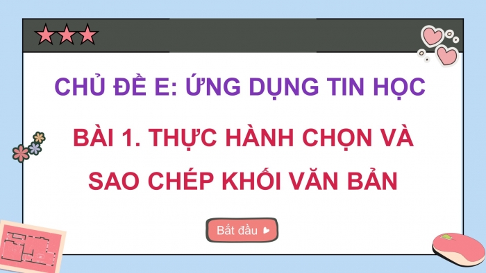 Giáo án điện tử Tin học 5 cánh diều Chủ đề E Bài 1: Thực hành chọn và sao chép khối văn bản