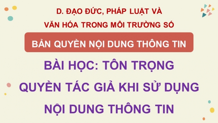 Giáo án điện tử Tin học 5 cánh diều Chủ đề D Bài học: Tôn trọng quyền tác giả khi sử dụng nội dung thông tin