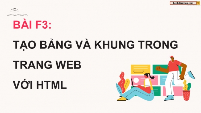 Giáo án điện tử Khoa học máy tính 12 chân trời Bài F3: Tạo bảng và khung trong trang web HTML