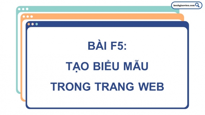 Giáo án điện tử Khoa học máy tính 12 chân trời Bài F5: Tạo biểu mẫu trong trang web