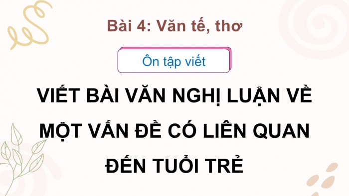 Giáo án PPT dạy thêm Ngữ văn 12 Cánh diều bài 4: Viết bài nghị luận về một vấn đề có liên quan đến tuổi trẻ