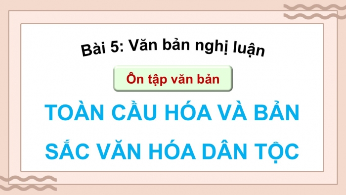 Giáo án PPT dạy thêm Ngữ văn 12 Cánh diều bài 5: Toàn cầu hóa và bản sắc văn hóa dân tộc (Phan Hồng Giang)