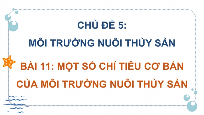 Giáo án điện tử Công nghệ 12 Lâm nghiệp Thủy sản Cánh diều Bài 11: Một số chỉ tiêu cơ bản của môi trường nuôi thuỷ sản