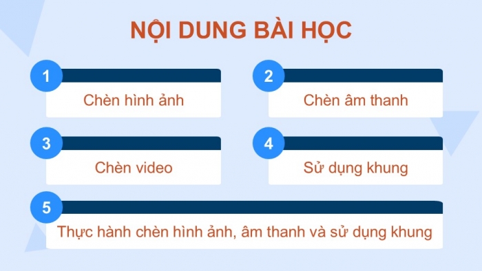 Giáo án điện tử Tin học ứng dụng 12 cánh diều Bài 5: Chèn hình ảnh, âm thanh, video và sử dụng khung