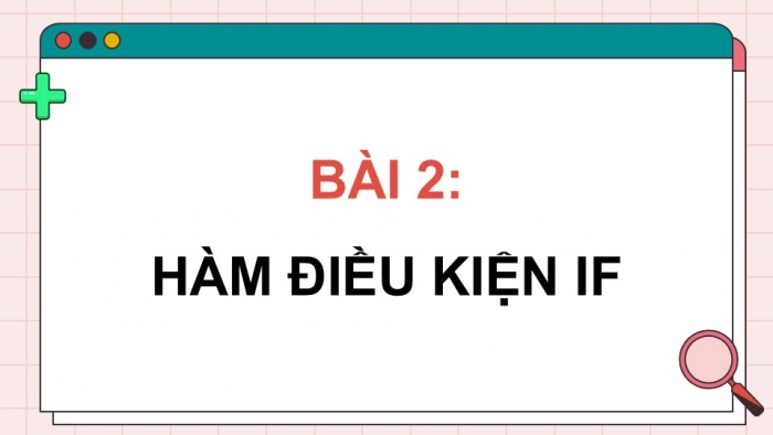 Giáo án điện tử Tin học 9 cánh diều Chủ đề E3 Bài 2: Hàm điều kiện IF