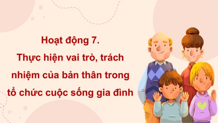 Giáo án điện tử Hoạt động trải nghiệm 12 cánh diều Chủ đề 4: Tổ chức cuộc sống gia đình (P3)