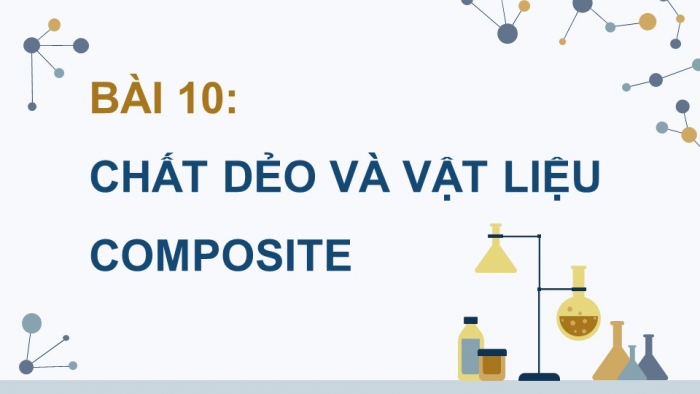 Giáo án điện tử Hoá học 12 chân trời Bài 10: Chất dẻo và vật liệu composite