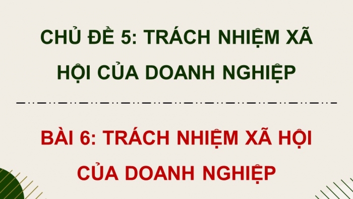 Giáo án điện tử Kinh tế pháp luật 12 chân trời Bài 6: Trách nhiệm xã hội của doanh nghiệp