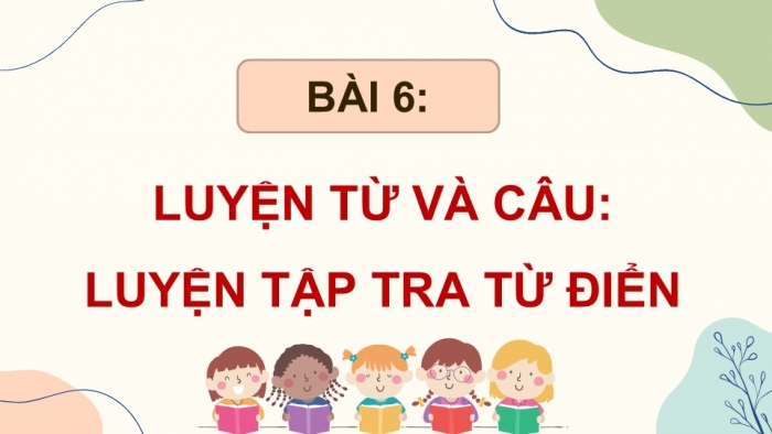 Giáo án điện tử Tiếng Việt 5 cánh diều Bài 6: Luyện tập tra từ điển