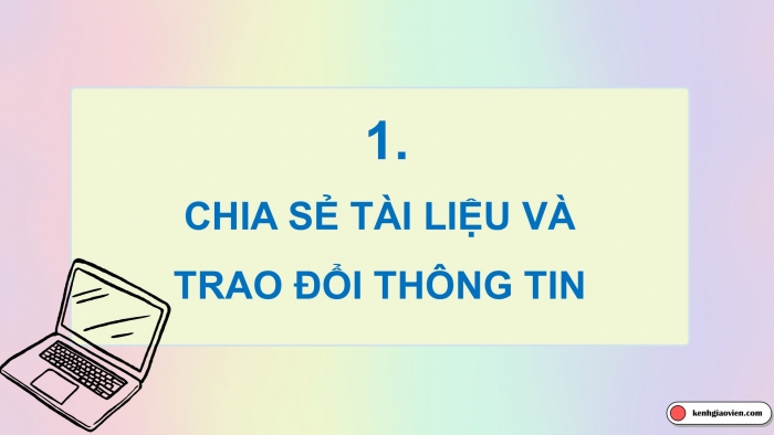 Giáo án điện tử chuyên đề Tin học ứng dụng 12 cánh diều Bài 3: Chia sẻ dữ liệu, trao đổi thông tin và chuẩn bị báo cáo cho dự án