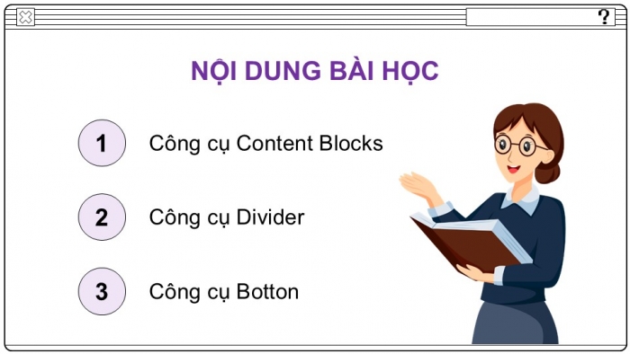 Giáo án điện tử Tin học ứng dụng 12 chân trời Bài E4: Sử dụng Content Blocks, Button, Divider