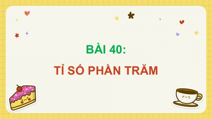 Giáo án điện tử Toán 5 cánh diều Bài 40: Tỉ số phần trăm