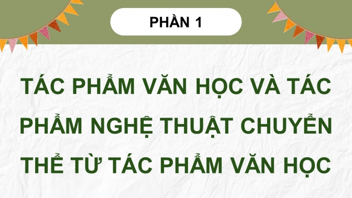 Giáo án điện tử chuyên đề Ngữ văn 12 cánh diều CĐ 2 Phần I: Tác phẩm văn học và tác phẩm nghệ thuật chuyển thể từ tác phẩm văn học