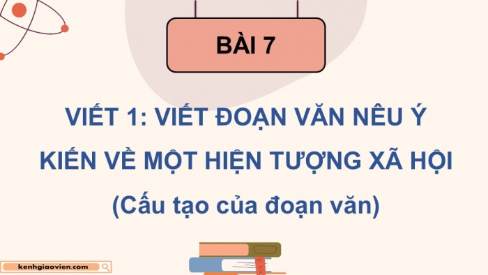 Giáo án điện tử Tiếng Việt 5 cánh diều Bài 7: Viết đoạn văn nêu ý kiến về một hiện tượng xã hội (Cấu tạo của đoạn văn)