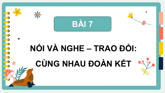 Giáo án điện tử Tiếng Việt 5 cánh diều Bài 7: Trao đổi Cùng nhau đoàn kết