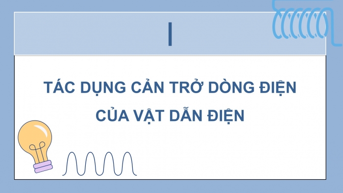 Giáo án điện tử KHTN 9 chân trời - Phân môn Vật lí Bài 8: Điện trở. Định luật Ohm