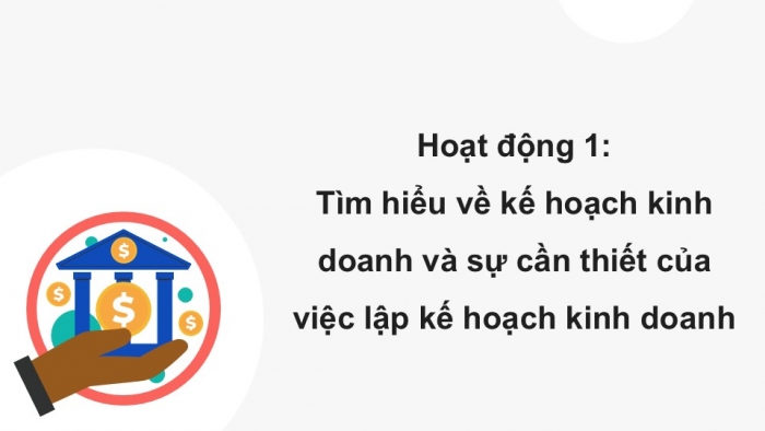 Giáo án điện tử Kinh tế pháp luật 12 kết nối Bài 5: Lập kế hoạch kinh doanh