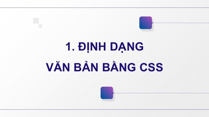 Giáo án điện tử Khoa học máy tính 12 kết nối Bài 14: Định dạng văn bản bằng CSS