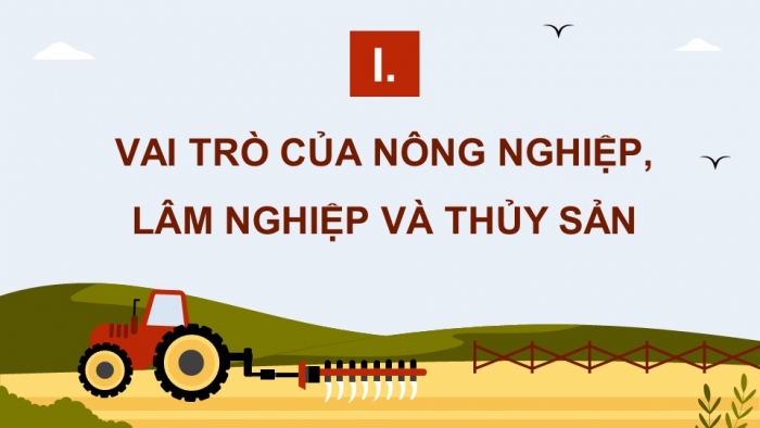 Giáo án điện tử Địa lí 12 cánh diều Bài 10: Vấn đề phát triển nông nghiệp, lâm nghiệp và thủy sản