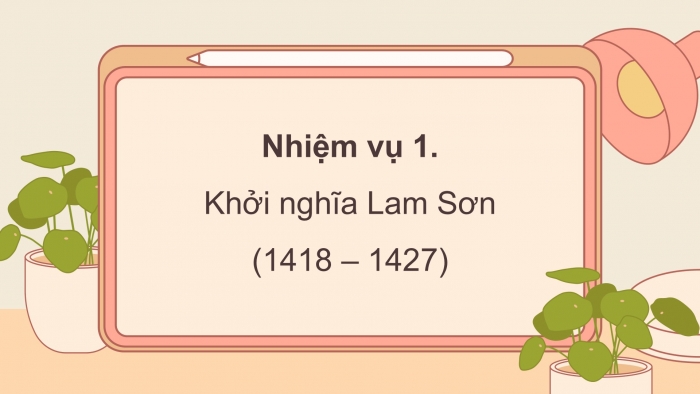 Giáo án điện tử Lịch sử và Địa lí 5 kết nối Bài 12: Khởi nghĩa Lam Sơn và Triều Hậu Lê