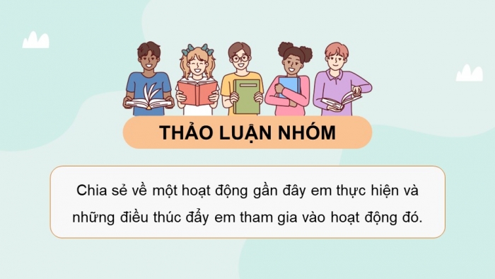 Giáo án điện tử Hoạt động trải nghiệm 9 cánh diều Chủ đề 3 - Hoạt động giáo dục 2: Tạo động lực cho bản thân