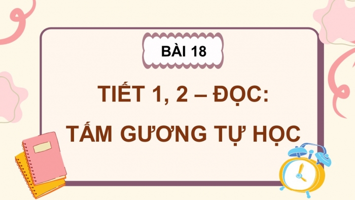 Giáo án điện tử Tiếng Việt 5 kết nối Bài 18: Tấm gương tự học