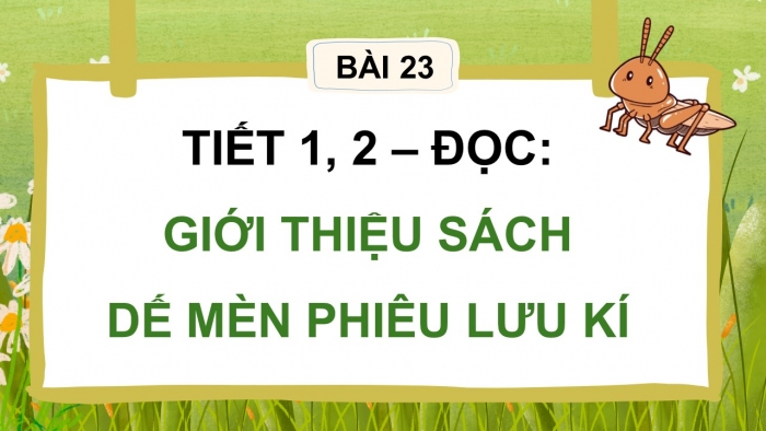 Giáo án điện tử Tiếng Việt 5 kết nối Bài 23: Giới thiệu sách Dế Mèn phiêu lưu kí