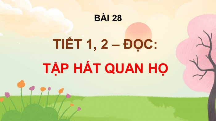 Giáo án điện tử Tiếng Việt 5 kết nối Bài 28: Tập hát quan họ