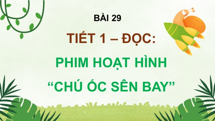 Giáo án điện tử Tiếng Việt 5 kết nối Bài 29: Phim hoạt hình Chú ốc sên bay