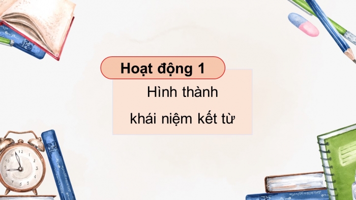 Giáo án điện tử Tiếng Việt 5 kết nối Bài 29: Kết từ