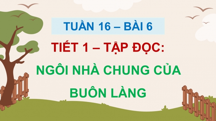 Giáo án điện tử Tiếng Việt 5 chân trời Bài 6: Ngôi nhà chung của buôn làng